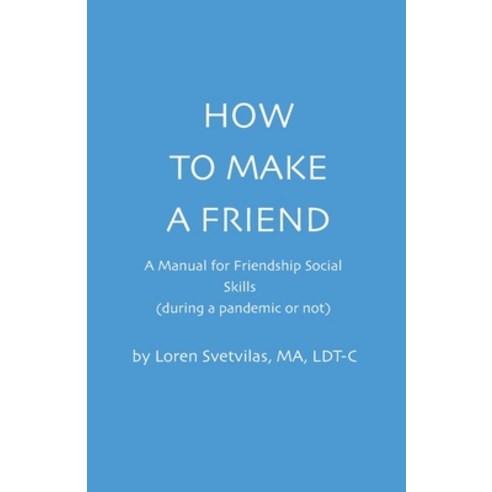 How To Make a Friend: A Manual for Friendship Social Skills Paperback, Independently Published