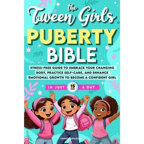 (영문도서) The Tween Girls Puberty Bible: Stress-Free Guide to Embrace Your Changing Body ... Paperback, Innersparks, English, 9798991137416