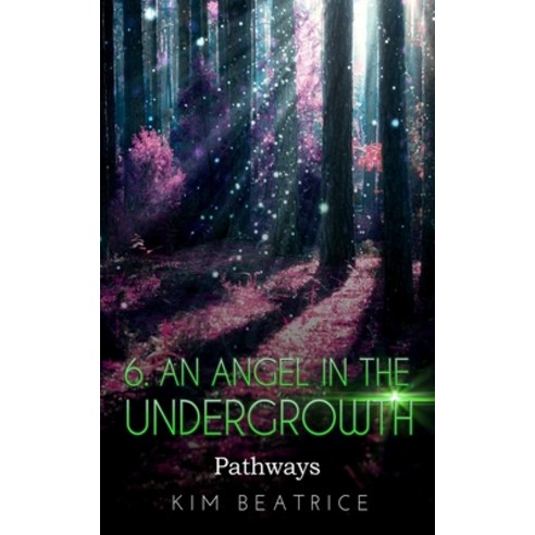 An Angel In The Undergrowth: Pathways Paperback, Independently Published