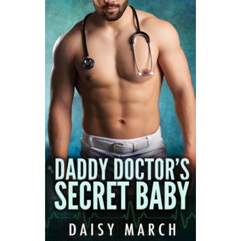 Daddy Doctor''s Secret Baby: A DDlg BBW Small Town Romance Paperback, Independently Published