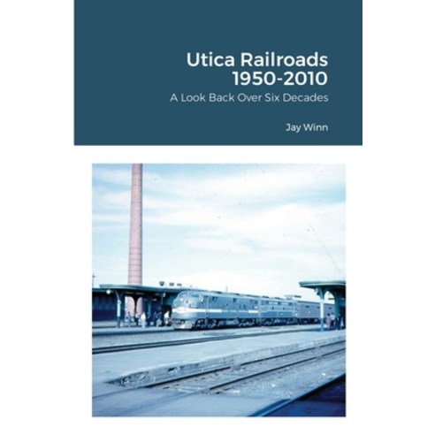 (영문도서) Utica Railroads 1950-2010: A Look Back Over Six Decades Paperback, Lulu.com, English, 9781300650423