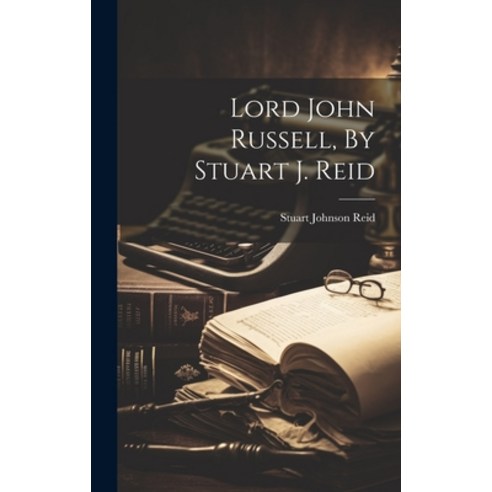 (영문도서) Lord John Russell By Stuart J. Reid Hardcover, Legare Street Press, English, 9781020443732