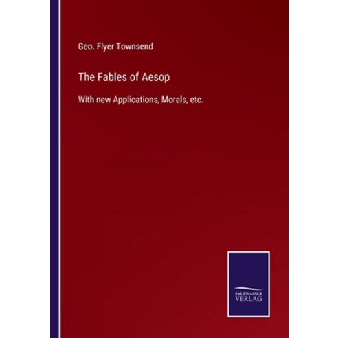 (영문도서) The Fables of Aesop: With new Applications Morals etc. Paperback, Salzwasser-Verlag, English, 9783752563023