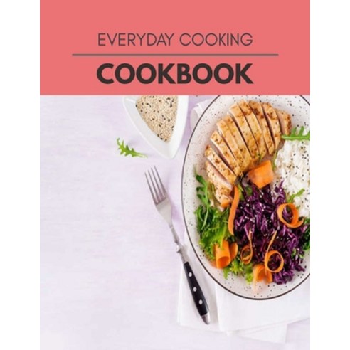 Everyday Cooking Cookbook: Healthy Meal Recipes for Everyone Includes Meal Plan Food List and Getti... Paperback, Independently Published, English, 9798698281078