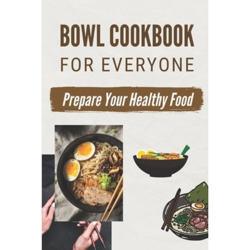 (영문도서) Bowl Cookbook For Everyone: Prepare Your Healthy Food: Bowl Food Cookbook Paperback, Independently Published, English, 9798472524551