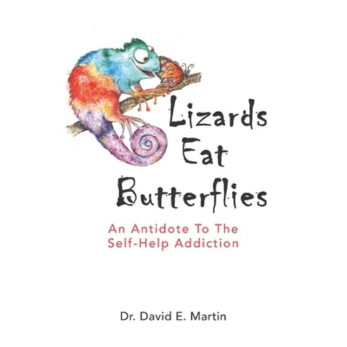Lizards Eat Butterflies: An Antidote to the Self-Help Addiction Paperback, Waterside Productions, English, 9781949001662
