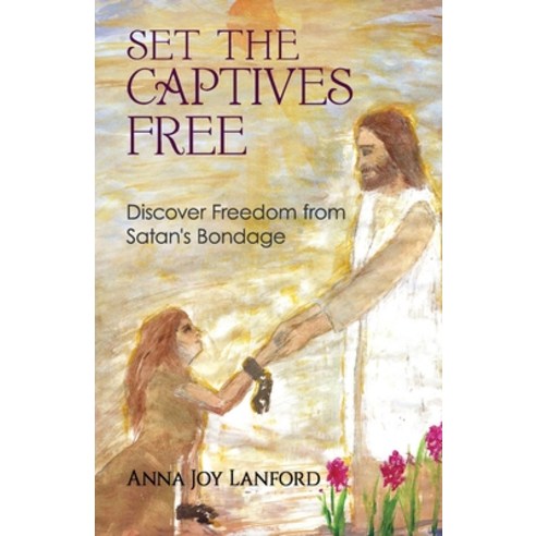 Set the Captives Free: Discover Freedom from Satan''s Bondage Paperback, Independently Published