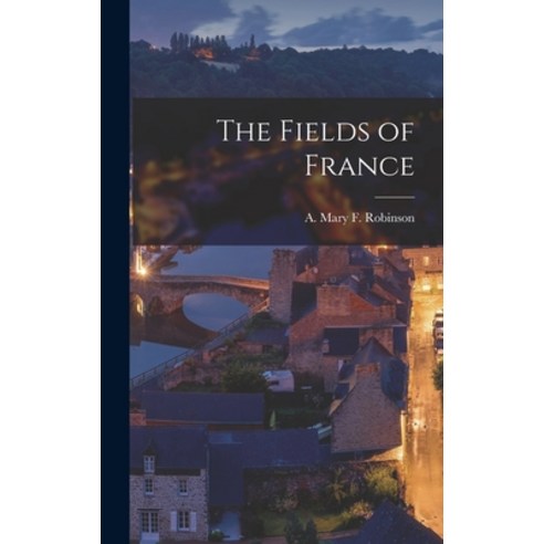 (영문도서) The Fields of France Hardcover, Legare Street Press, English, 9781013589232