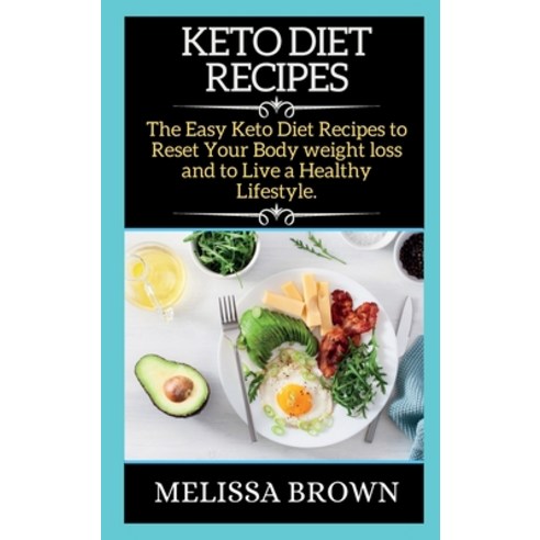 (영문도서) Keto Diet Recipes: The Easy Keto Diet Recipes to Reset Your Body weight loss and to Live a He... Hardcover, Ben Mutia Pamatin, English, 9781802264883