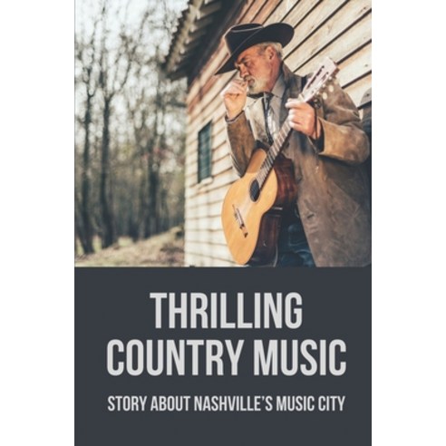 (영문도서) Thrilling Country Music: Story About Nashville''s Music City: Screts In Thrilling Country Music Paperback, Independently Published, English, 9798519332743