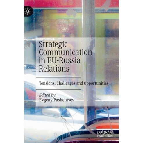 (영문도서) Strategic Communication in Eu-Russia Relations: Tensions Challenges and Opportunities Hardcover, Palgrave MacMillan, English, 9783030272524