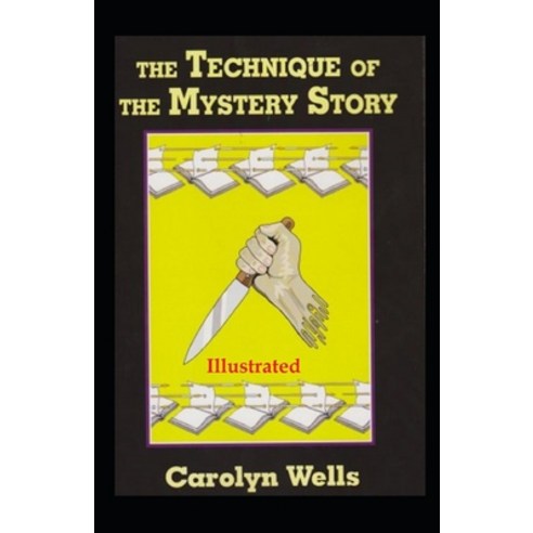 The Technique of the Mystery Story Illustrated Paperback, Independently Published, English, 9798743102617