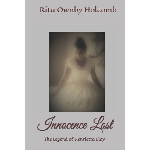 Innocence Lost: The Legend of Henrietta Clay Book 1 Paperback, Independently Published