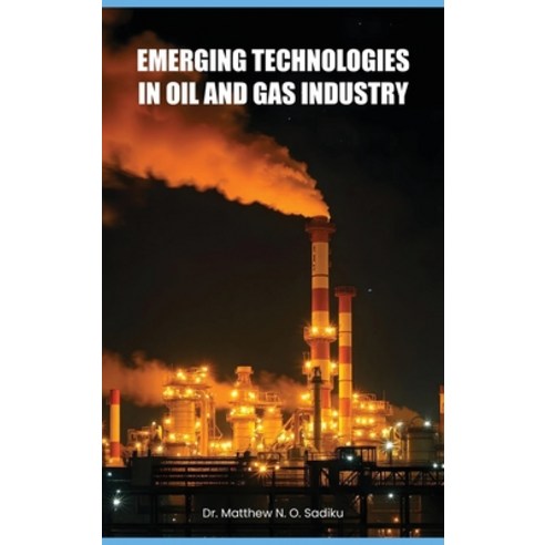 (영문도서) Emerging Technologies in Oil and Gas Industry Hardcover, Matthew Sadiku, English, 9798348245856