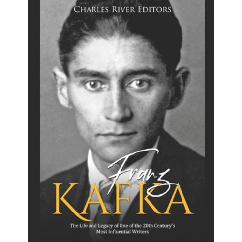 Franz Kafka: The Life and Legacy of One of the 20th Century''s Most Influential Writers Paperback, Independently Published, English, 9798708966308