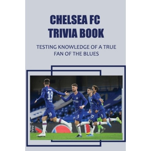 (영문도서) Chelsea FC Trivia Book: Testing Knowledge Of A True Fan Of The Blues Paperback, Independently Published, English, 9798751972592