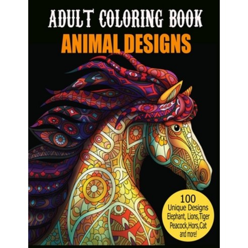 Adult Coloring Book Animal Designs: 100 Beautiful Animals Designs for Stress Relieving Designs to Co... Paperback, Independently Published, English, 9798585998805