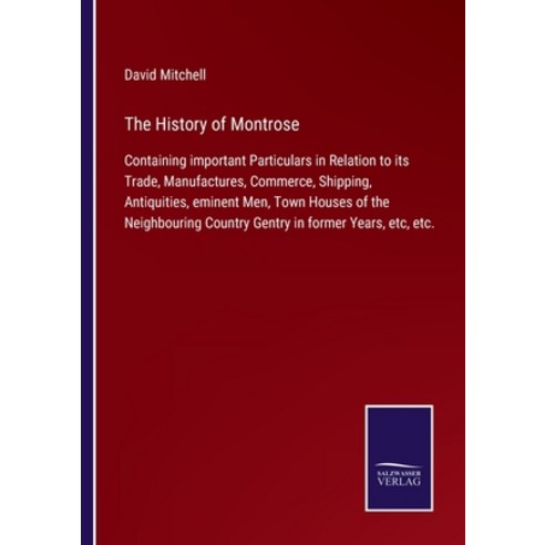 (영문도서) The History of Montrose: Containing important Particulars in Relation to its Trade Manufactu... Paperback, Salzwasser-Verlag, English, 9783752561401