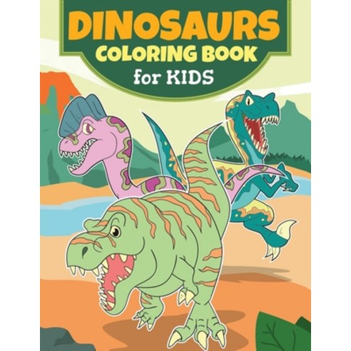 Dinosaurs Coloring Books for Kids Ages 4-8: Friendly Dinosaurs Fun Kids Workbook for Boys Girls and... Paperback, Independently Published