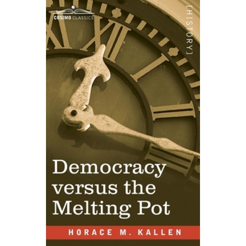 (영문도서) Democracy versus the Melting Pot: A Study of American Nationality Paperback, Cosimo Classics, English, 9781646790012