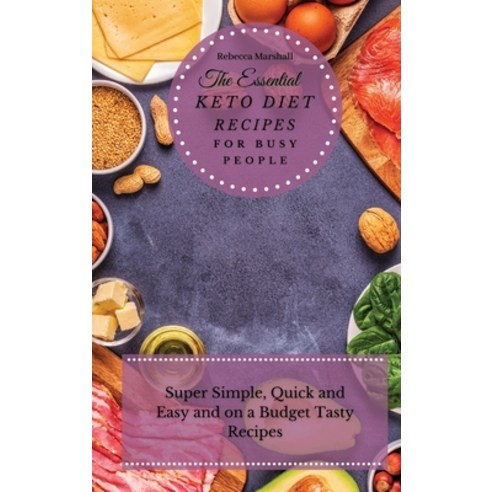 (영문도서) The Essential Keto Diet Recipes For Busy People: Super Simple Quick and Easy and on a Budget... Hardcover, Rebecca Marshall, English, 9781803170404