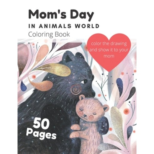 Mom''s Day In Animals World Coloring Book: A Cute Coloring Book For Kids Ages 4-8 On Mother''s Day Gif... Paperback, Independently Published
