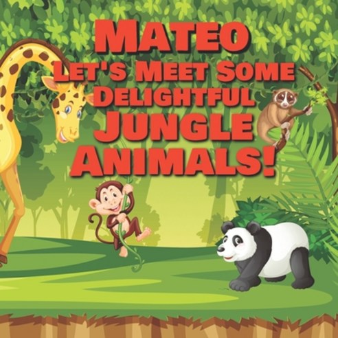 Mateo Let''s Meet Some Delightful Jungle Animals!: Personalized Kids Books with Name - Tropical Fores... Paperback, Independently Published, English, 9798565213812