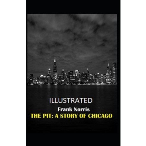 The Pit: A Story of Chicago Illustrated Paperback, Independently Published, English, 9798595861380