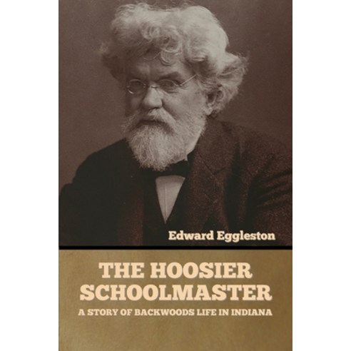 The Hoosier Schoolmaster: A Story of Backwoods Life in Indiana Paperback, Bibliotech Press, English, 9781636373904