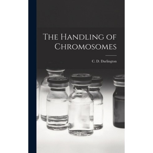 (영문도서) The Handling of Chromosomes Hardcover, Hassell Street Press, English, 9781014237569