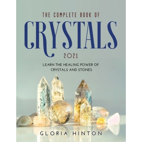 (영문도서) The Complete Book of Crystals 2021: Learn the healing power of crystals and stones Paperback, Gloria Hinton, English, 9781008967083