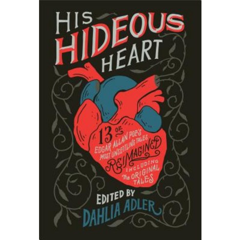 His Hideous Heart: 13 of Edgar Allan Poe''s Most Unsettling Tales Reimagined Hardcover, Flatiron Books