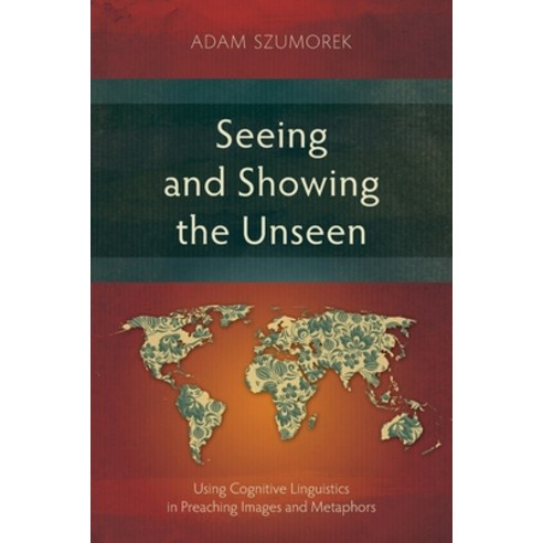 (영문도서) Seeing and Showing the Unseen: Using Cognitive Linguistics in Preaching Images and Metaphors Paperback, Langham Monographs, English, 9781839737930