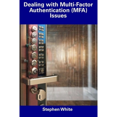 (영문도서) Dealing with Multi-Factor Authentication (MFA) Issues Paperback, Independently Published, English, 9798856429700