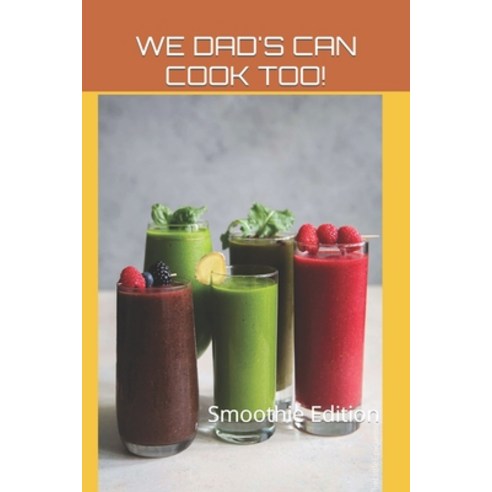 (영문도서) WE DAD''s CAN COOK TOO!: Smoothie Edition Paperback, Independently Published