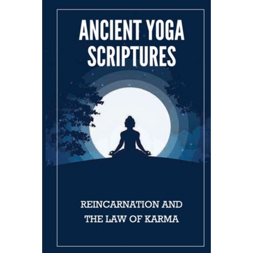 (영문도서) Ancient Yoga Scriptures: Reincarnation And The Law Of Karma: Essence Of Yogas Paperback, Independently Published, English, 9798518588530