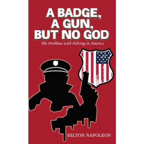 (영문도서) A Badge A Gun But No God: The Problems with Policing in America Hardcover, Ewings Publishing LLC, English, 9798886403053
