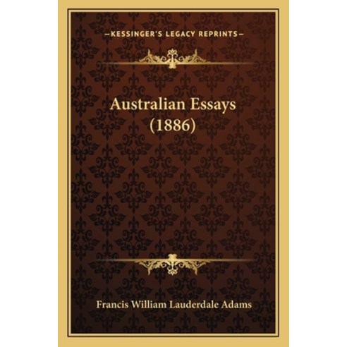 Australian Essays (1886) Paperback, Kessinger Publishing