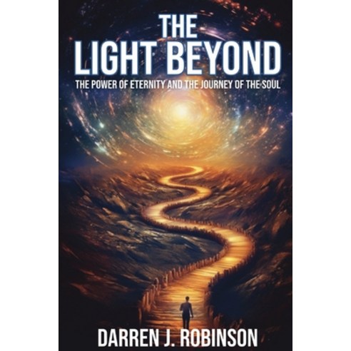 (영문도서) The Light Beyond: The Power of Eternity and the Journey of the Soul Paperback, Independently Published, English, 9798395694607