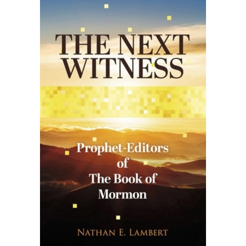 (영문도서) The Next Witness: Prophet-Editors of the Book of Mormon Hardcover, Bookbaby, English, 9781667865034
