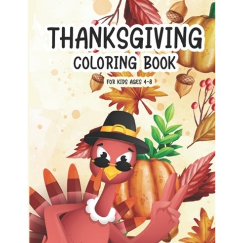 Thanksgiving Coloring Book For Kids Ages 4-8: A Collection of Funny and easy Turkey and Fall Harvest... Paperback, Independently Published, English, 9798697104118