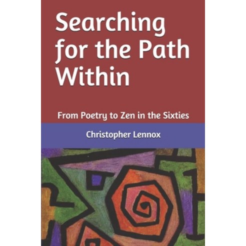 Searching for the Path Within: From Poetry to Zen in the Sixties Paperback, Independently Published, English, 9798650670964