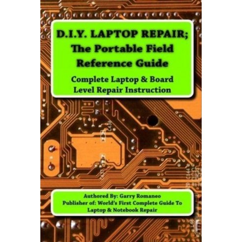 (영문도서) D.I.Y Laptop Repair; The Portable Field Reference Guide Paperback, Lulu.com, English, 9781105176258