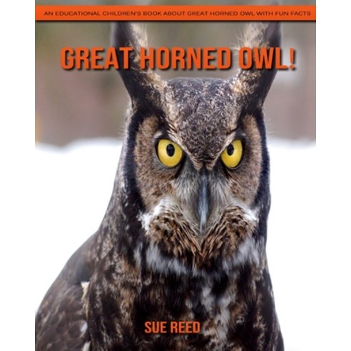 Great Horned Owl! An Educational Children''s Book about Great Horned Owl with Fun Facts Paperback, Independently Published, English, 9798720047832