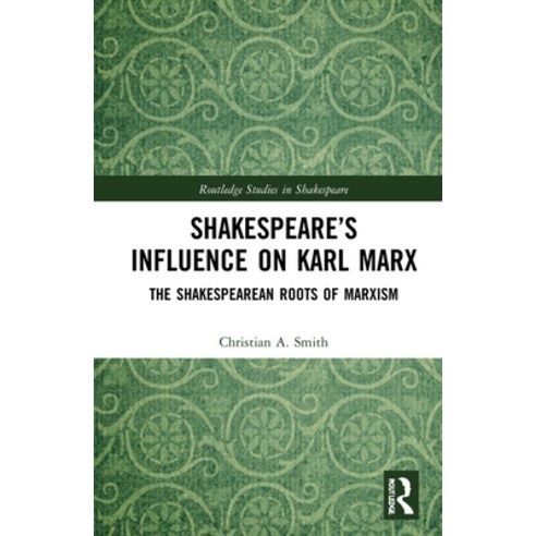 (영문도서) Shakespeare''s Influence on Karl Marx: The Shakespearean Roots of Marxism Hardcover, Routledge, English, 9780367559274