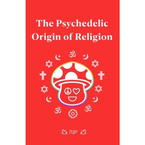 (영문도서) The Psychedelic Origin of Religion Paperback, Independently Published, English, 9798373191289
