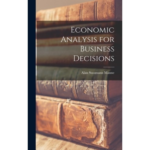 (영문도서) Economic Analysis for Business Decisions Hardcover, Hassell Street Press, English, 9781013863448