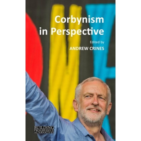Corbynism in Perspective: The Labour Party Under Jeremy Corbyn Hardcover, Agenda Publishing