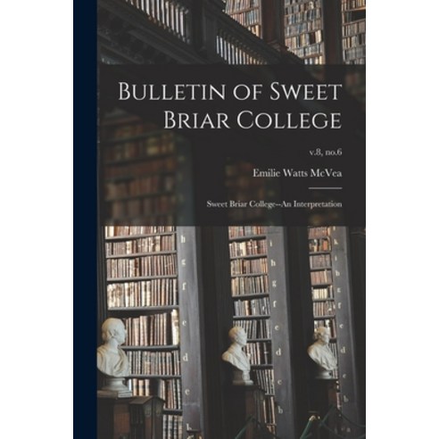 (영문도서) Bulletin of Sweet Briar College: Sweet Briar College--An Interpretation; v.8 no.6 Paperback, Hassell Street Press, English, 9781014897299
