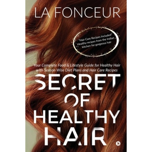 (영문도서) Secret of Healthy Hair: Your Complete Food & Lifestyle Guide for Healthy Hair with Season Wis... Paperback, Notion Press Media Pvt Ltd, English, 9781646506712